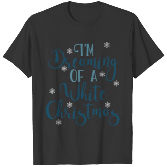 I'm Dreaming of a White Christmas T Shirts