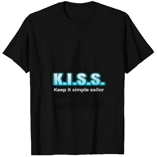 K.I.S.S. Keep it simple sailor. T Shirts