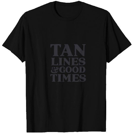 Tan Lines Good Times T Shirts