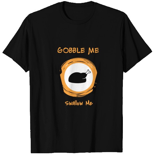 Gobble Me Swallow Me T Shirts