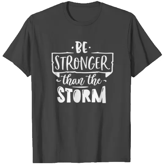 Be Stronger Than The Storm Religious Motivation In T Shirts