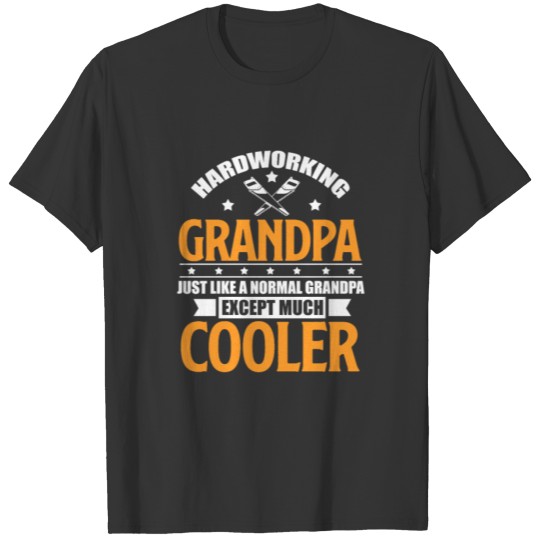 Hardworking Grandpa Just Like A Normal Grandpa T-shirt