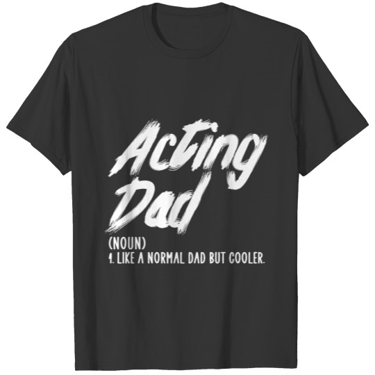 acting dad T-shirt