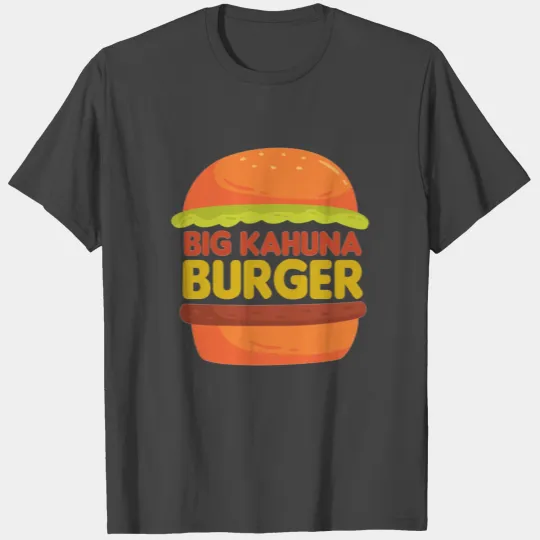 Big Kahuna Burger T Shirts