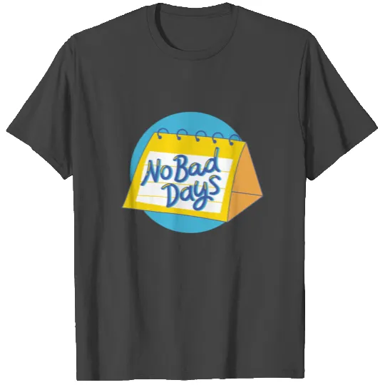 No bad days quotes | self-confidence & self-esteem T Shirts