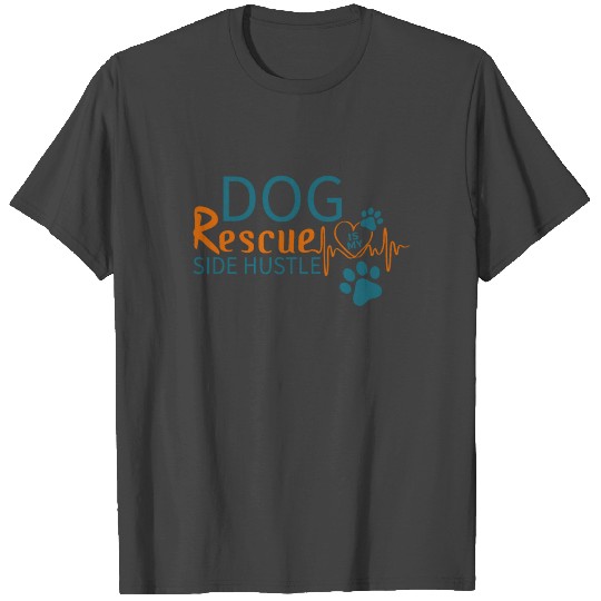 Dog Rescue is My Side Hustle Dogs Adopt Rescue Pet T Shirts