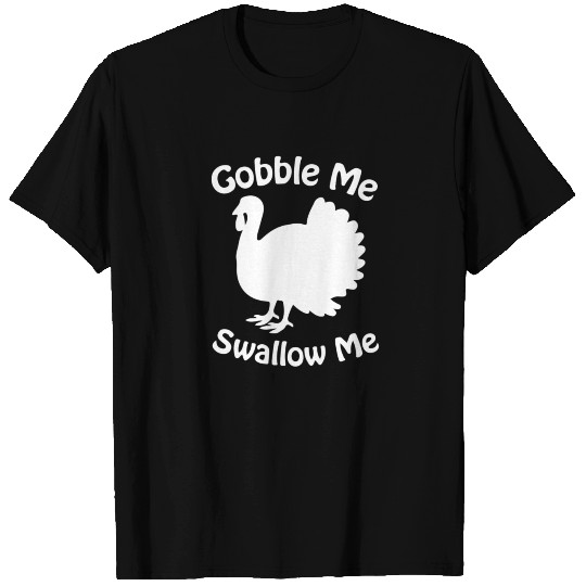 Gobble Me Swallow Me Drip Gravy Funny Thanksgiving T Shirts