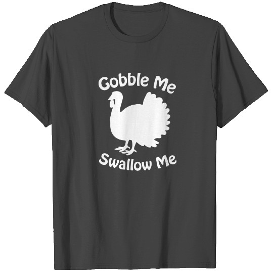 Gobble Me Swallow Me Drip Gravy Funny Thanksgiving T Shirts