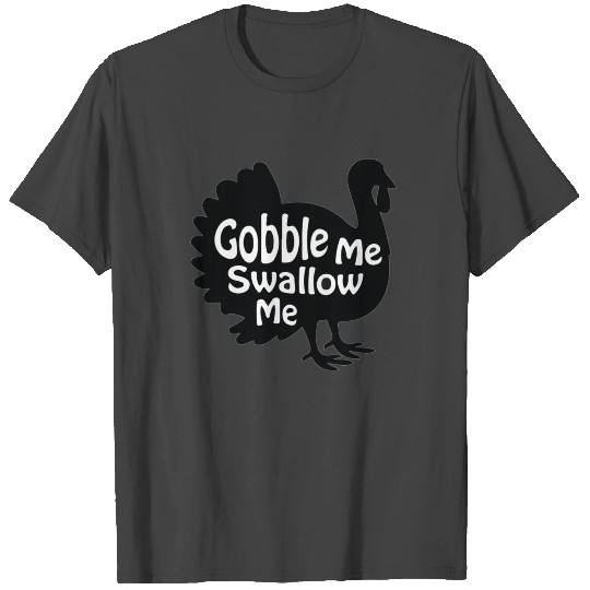 Gobble Me Swallow Me Drip Gravy Funny Thanksgiving T Shirts