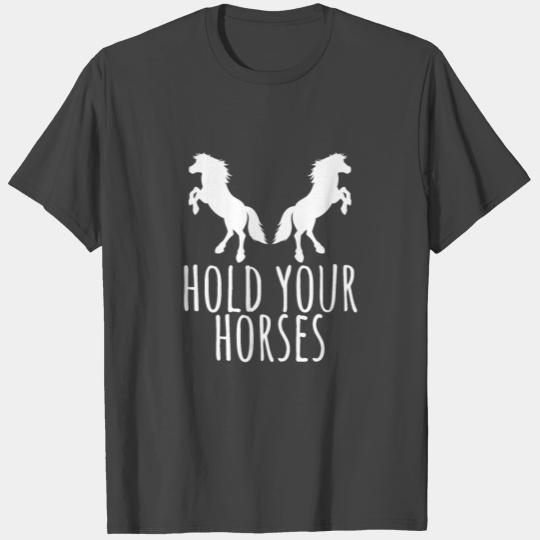 Horse Lover Sarcastic Funny Hold Your Horses T Shirts