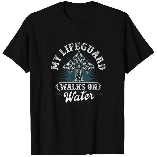 Christian Message My Lifeguard Walks On Water T Shirts