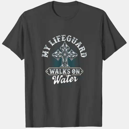 Christian Message My Lifeguard Walks On Water T Shirts