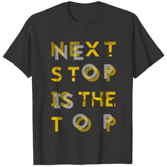 Next Stop In The Top T-shirt
