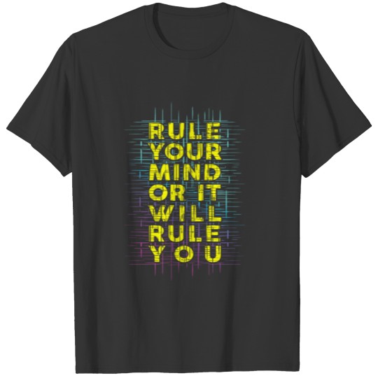 Rule Your Mind Ot It Will Rule You T-shirt