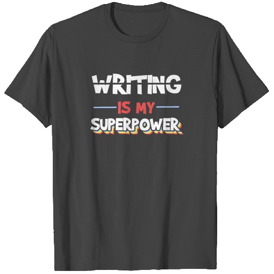 Writing Is My Superpower Motive for a Writer T Shirts