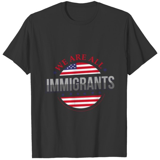 immigrant, liberal, anti republican T Shirts