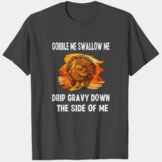 Vintage Gobble Me Swallow Me Drip Gravy Down The S T Shirts
