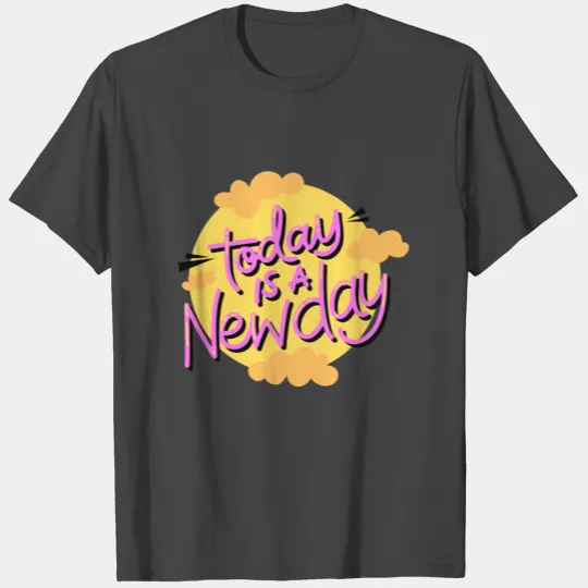 Today Is A New Day T Shirts