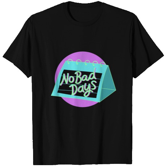 No Bad Days T Shirts