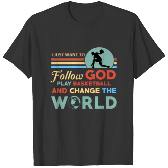 Follow God Play Basketball Change The World T-shirt