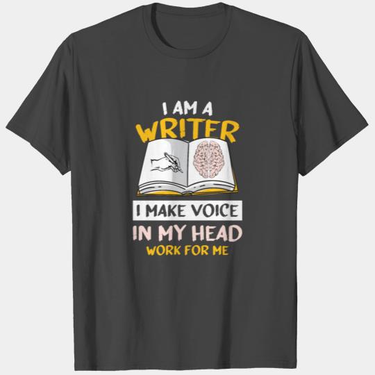I´m A Writer I Make The Voice In My Head Work For T Shirts