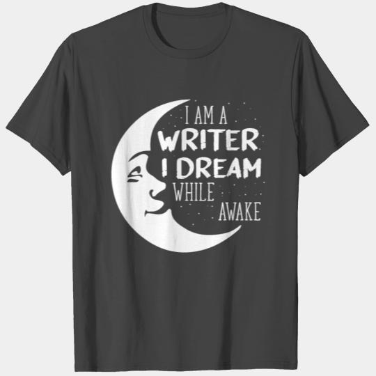 I´m A Writer I Dream While Awake Motive for a T Shirts