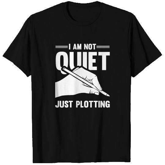 I Am Not Quiet Just Plotting Motive for a Writer T Shirts