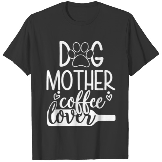Dog Mother Coffee Lover Funny Typography T Shirts