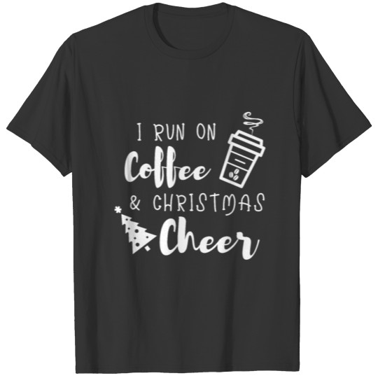 I run on Coffee and christmas Cheer Shirt T-shirt