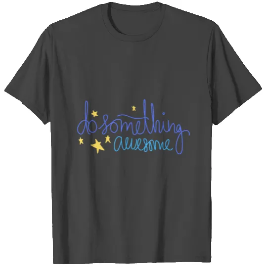 Do Something Awesome T Shirts