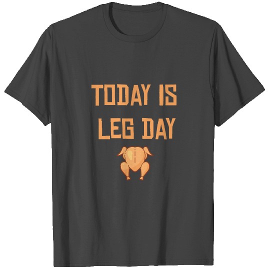 Today Is Leg Day T Shirts