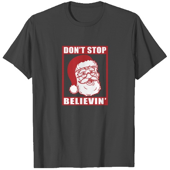 Christmas Santa Don't Stop Believin' Xmas Gift T Shirts