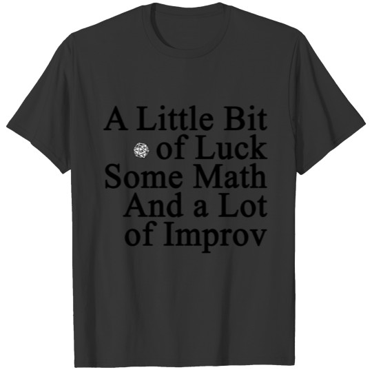 A Little Bit Of Luck Some Math And A Lot Of Improv T-shirt