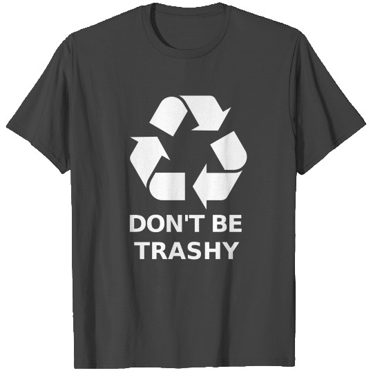 Recycle Dont Be Trashy Recycling Green Earth T Shirts