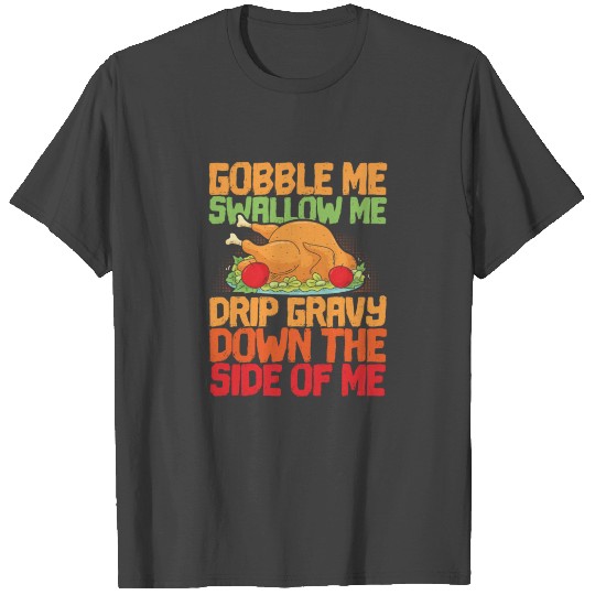 Gobble Me Swallow Me Drip Gravy - Funny T Shirts
