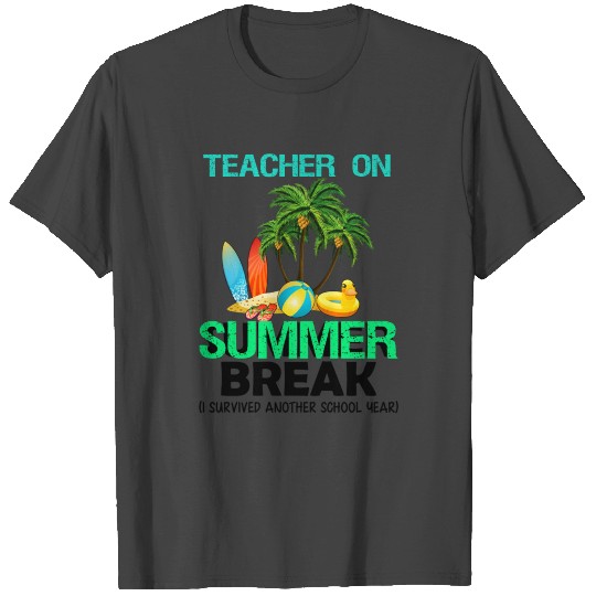 Teacher On Summer Break I Survived Another School T Shirts