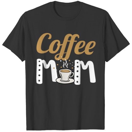 Coffee Lover Coffee Mom Coffee Birthday Gift Idea T Shirts
