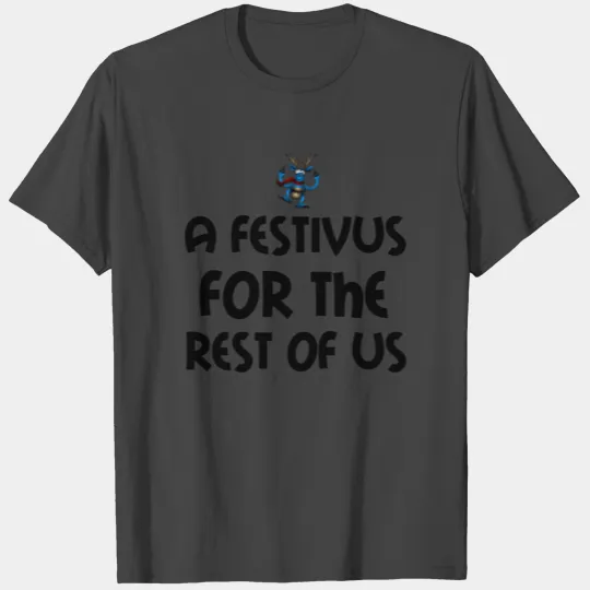 FESTIVUS FOR US T Shirts