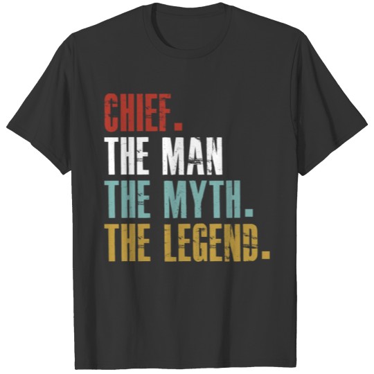 CHIEF THE MAN THE MYTH THE LEGEND T-shirt