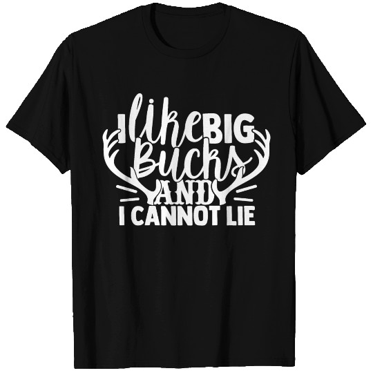 I Like Big Bucks And I Cannot Lie T Shirts