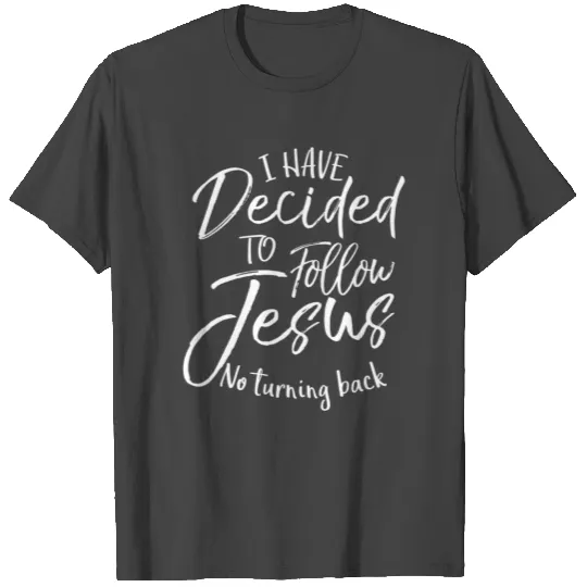 Baptism Gift I Have Decided to Follow Jesus No T Shirts