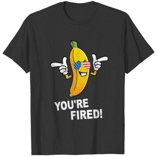 You're Fired! You are Fired! Banana Joe Biden USA T-shirt