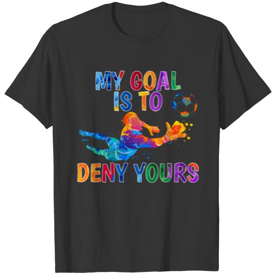 My Goal Is To Stop Yours Soccer Goalie Diving Pain T-shirt