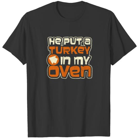 Turkey He Put A Turkey In My Oven Pregnancy Gift T-shirt