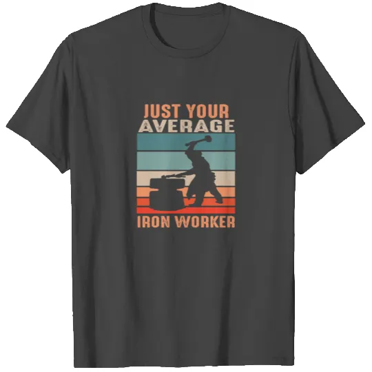 Just your average iron worker T Shirts