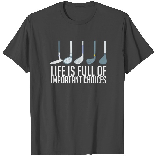 Funny Life is Full Of Important Choices Golf Gift T Shirts