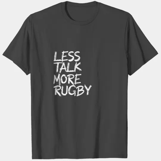 less talk more rugby T Shirts