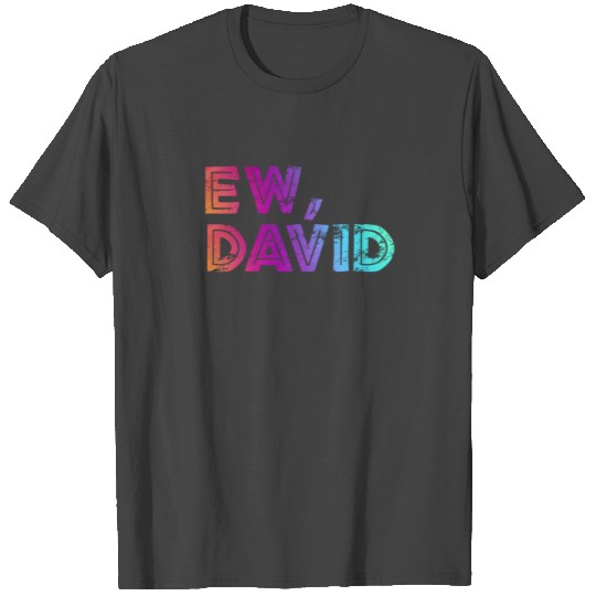 Ew David T Shirts