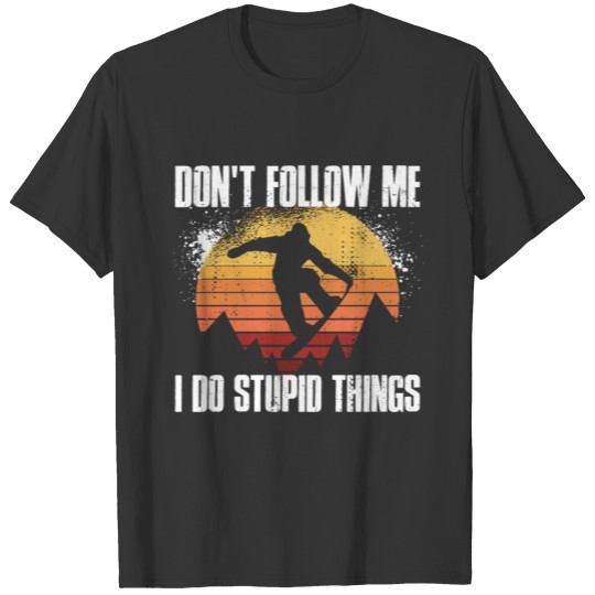 I Do Stupid Things Funny Snowboarding Gift T-shirt