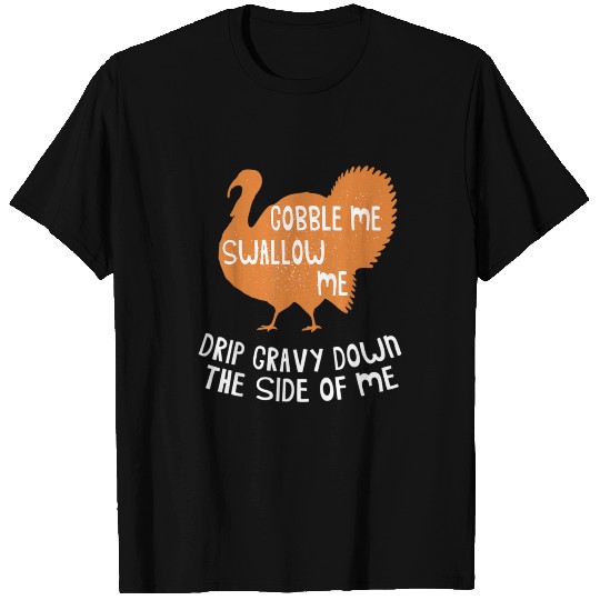 Gobble Me Swallow Me Turkey T Shirts